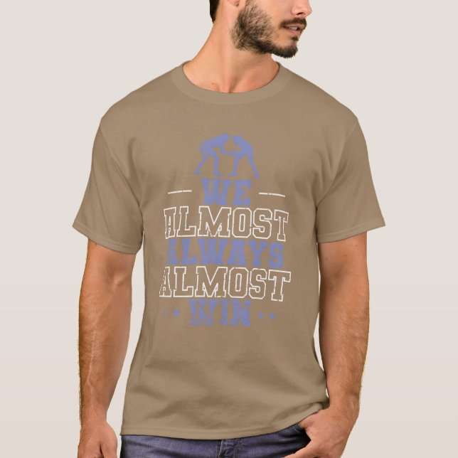 We Almost Always Almost Win Show Fight friend T Shirt (Framsida)
