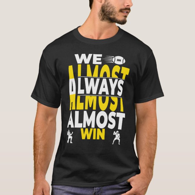 We Almost Always Almost Win T Shirt (Framsida)
