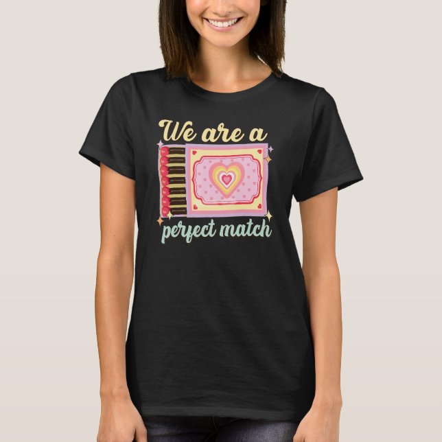 We Are A Perfect Match, Matchbox Valentine's Match T Shirt (Framsida)