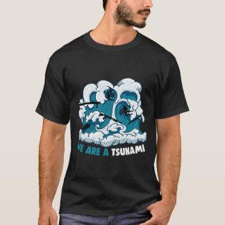 We are a Tsunami T Shirt