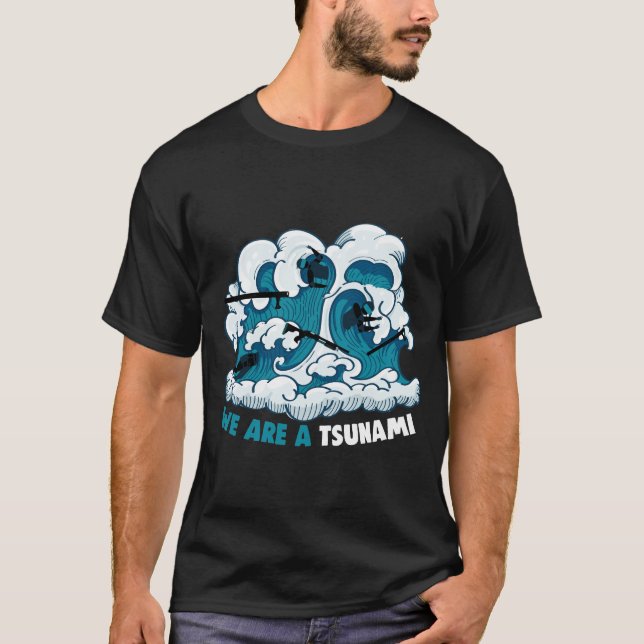 We are a Tsunami T Shirt (Framsida)