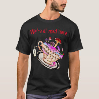 We are all crazy here - crazy designs! t shirt