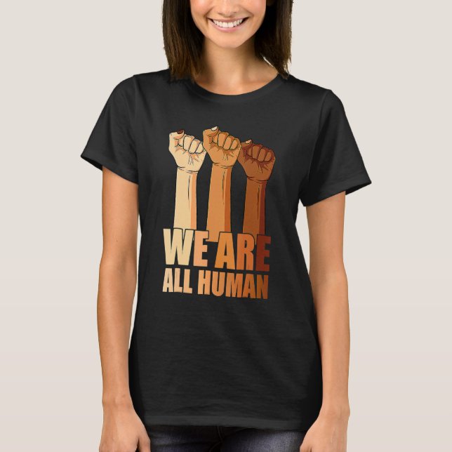 We Are All Human Black Is Beautiful Black History  T Shirt (Framsida)