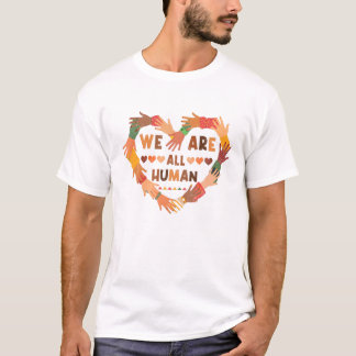 We Are All Human Melanin - Black Is Beautiful Blac T Shirt