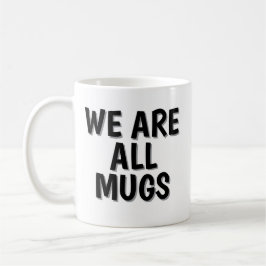 We Are All Mugs” Mug – Cheeky Ceramic Coffee Cup Kaffemugg
