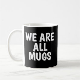 We Are All Mugs” Mug – Cheeky Ceramic Coffee Cup Kaffemugg
