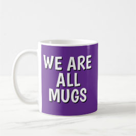 "We Are All Mugs” Mug – Cheeky Ceramic Cup Purple Kaffemugg