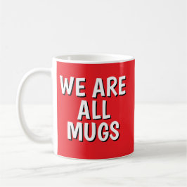 "We Are All Mugs” Mug – Cheeky Ceramic Cup Red Kaffemugg