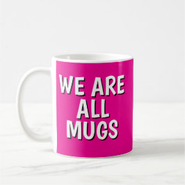 "We Are All Mugs” Mug – Cheeky Ceramic  Pink Kaffemugg