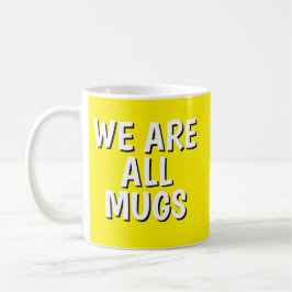 "We Are All Mugs” Mug – Cheeky Ceramic Yellow Kaffemugg