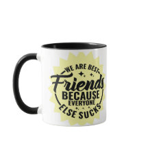We are Best Friends, Cause everyone else sucks mug