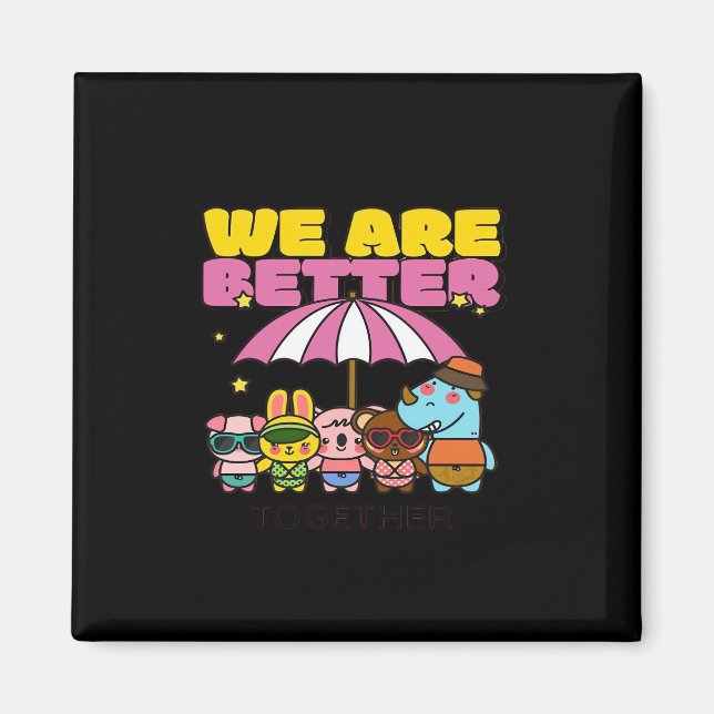 We Are Better Together Uplifting Design  Magnet (Framsidan)