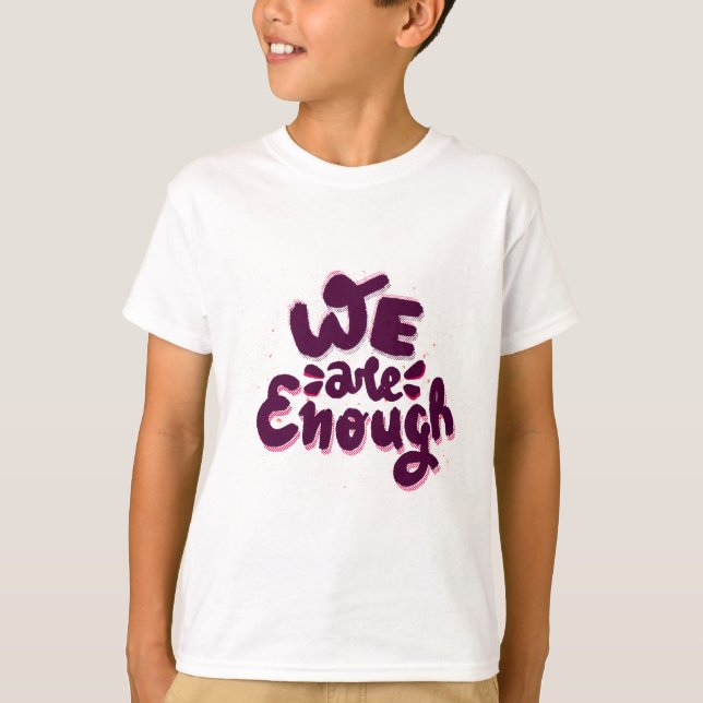 We Are Enough T Shirt (Framsida)