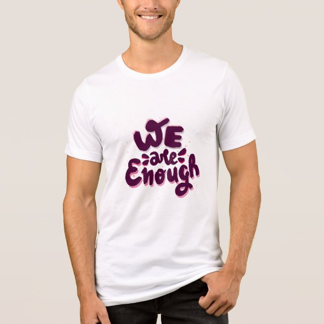 We Are Enough T Shirt (Framsida)