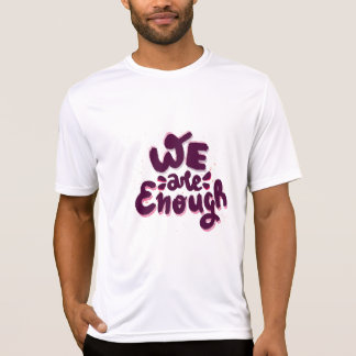 We Are Enough T Shirt