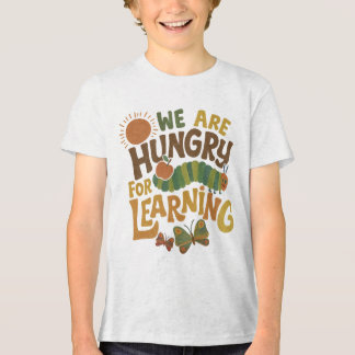 We are hungry for learning|teacher's giftful|kids t shirt