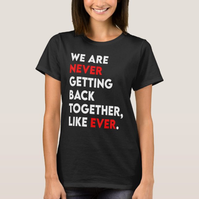 We Are Never Getting Back Together Like Ever Retro T Shirt (Framsida)