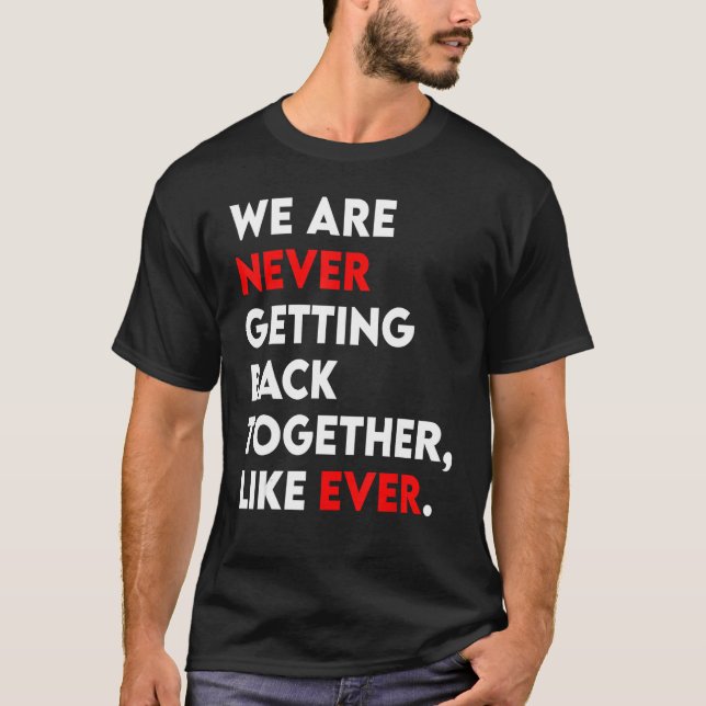We Are Never Getting Back Together Like Ever Retro T Shirt (Framsida)