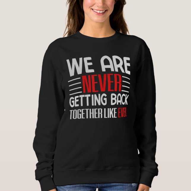 We Are Never Getting Back Together Like Ever T Shirt (Framsida)