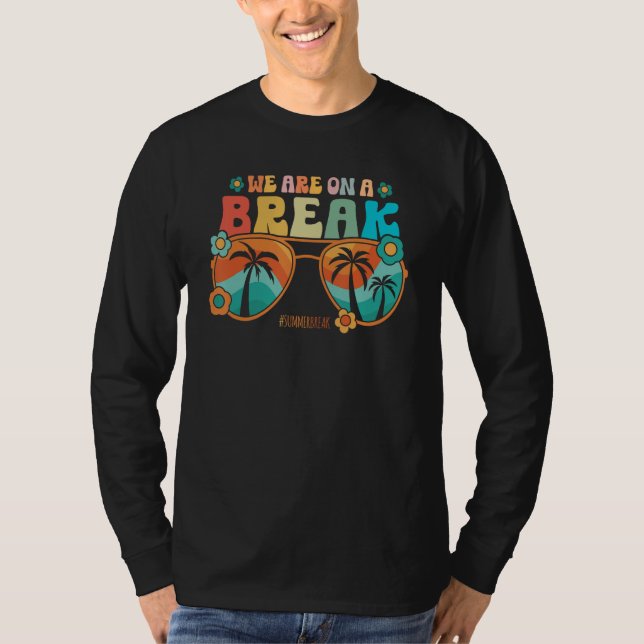 We Are On A Break Teacher Summer Break Vacation He T Shirt (Framsida)