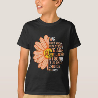 We Are Strong- Leukemia Cancer Awareness Supporter T Shirt