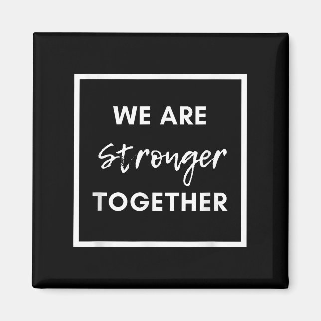 We Are Stronger Together_ Sitive Unity Affirmation Magnet (Framsidan)