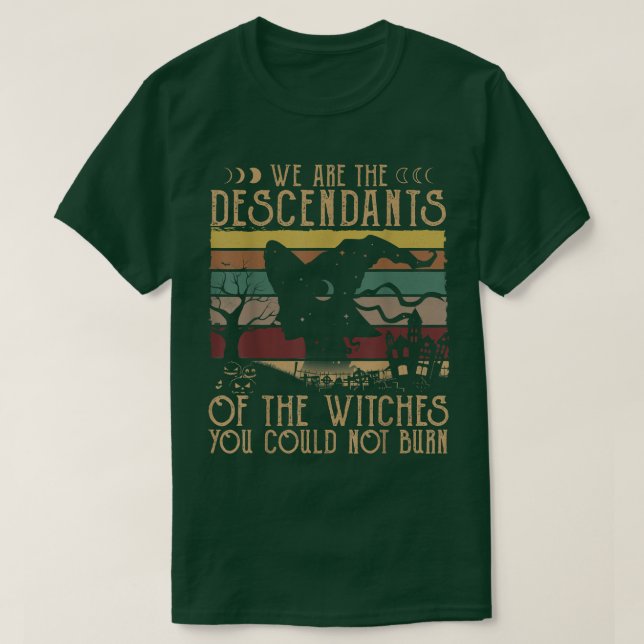 We Are The Descendants Of Witches You Could Not Bu T Shirt (Design framsida)