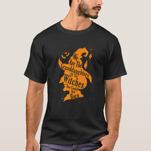 We Are The Granddaughters Of The Witches You Could T Shirt (Framsida)