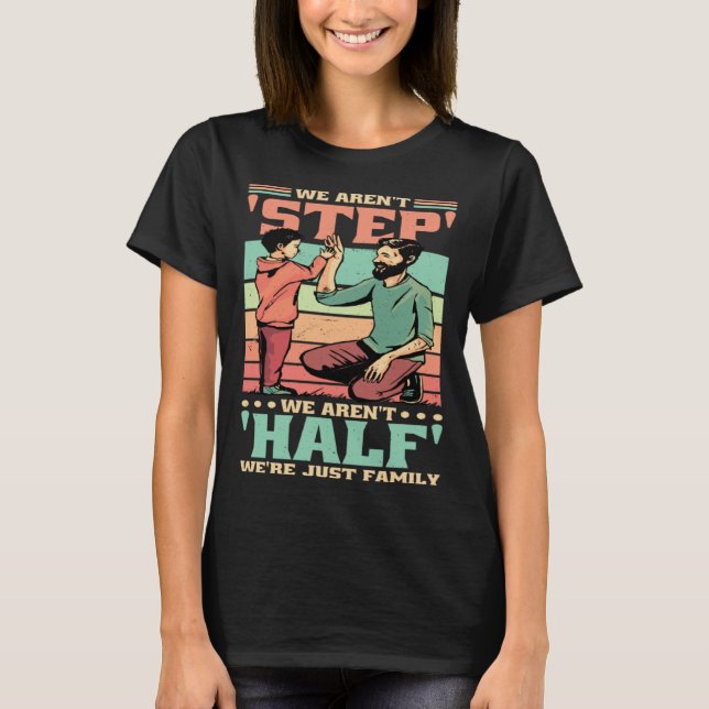 We Aren'T Step We'Re Just Family Stepmommy Stepdad T Shirt (Framsida)