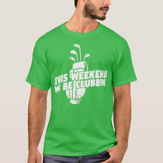 We Be Clubbin Golf T Shirt