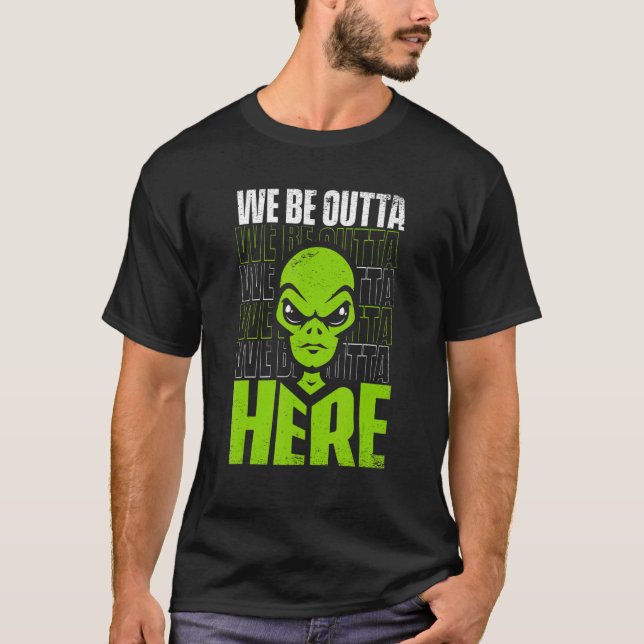 We Be Outta Here Conspiracy Alien Alien T Shirt (Framsida)