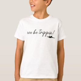 We Be Trippin Sweatshirt, Travel Sweater, Girls Tr T Shirt