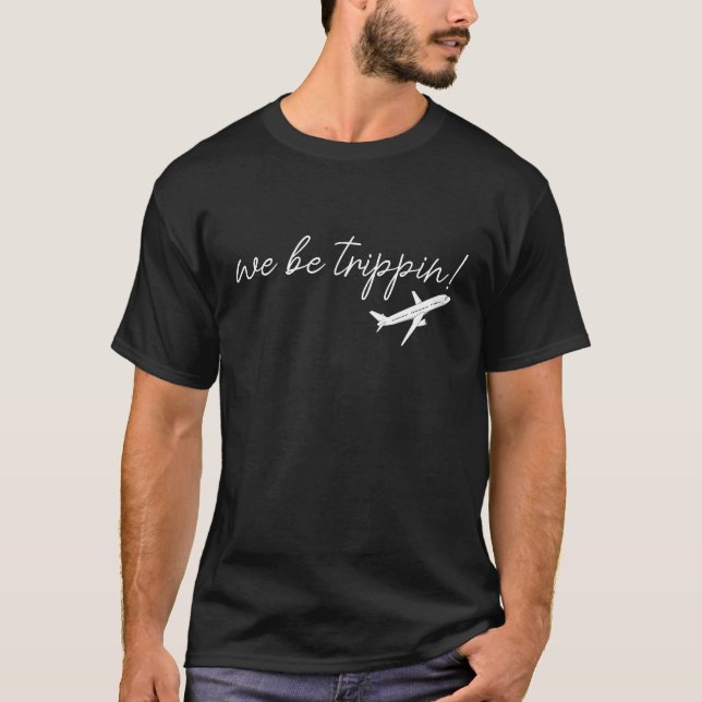 We Be Trippin Sweatshirt, Travel Sweater, Girls Tr T Shirt (Framsida)
