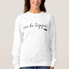 We Be Trippin Sweatshirt, Travel Sweater, Girls Tr T Shirt