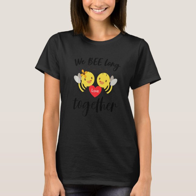 We Bee Long Together Bee My Valentine Valentines D T Shirt (Framsida)