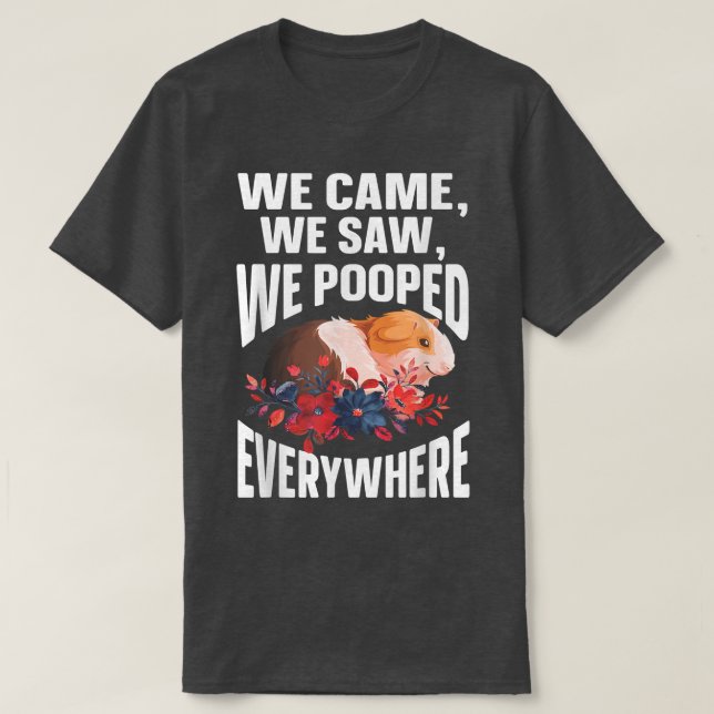 We Came We Saw We Pooped Everywhere  Funny Guinea  T Shirt (Design framsida)