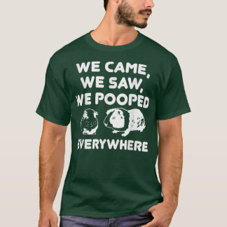 We Came We Saw We Pooped Everywhere  Funny Guinea  T Shirt