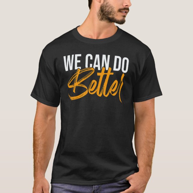 We Can Do Better Anytime Awareness Racism T Shirt (Framsida)