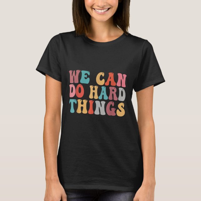 We Can Do Hard Things Groovy Retro Motivational Qu T Shirt (Framsida)