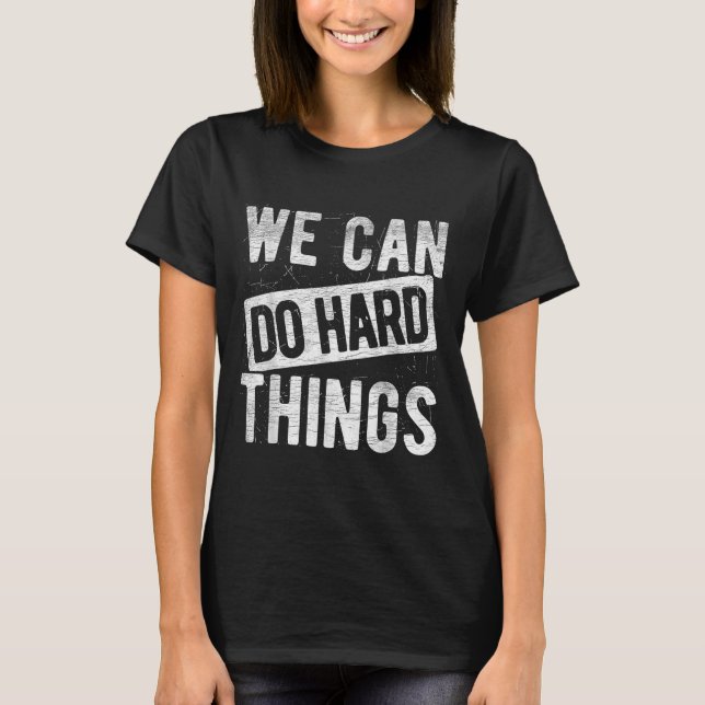 We Can Do Hard Things Motivational Quote Sitivity  T Shirt (Framsida)
