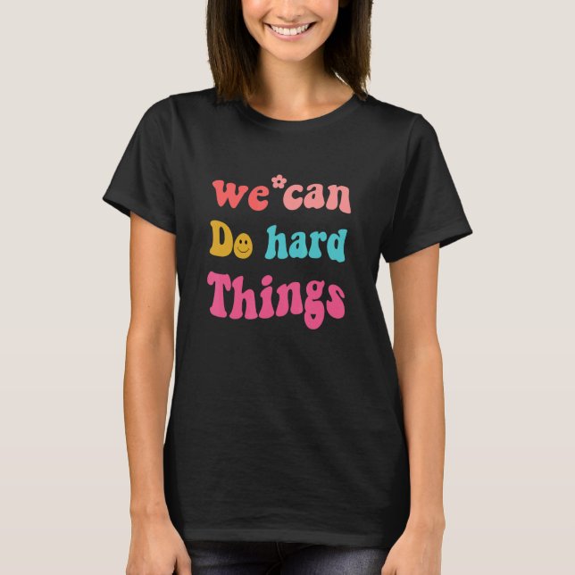 We Can Do Hard Things Teacher Back to School T Shirt (Framsida)