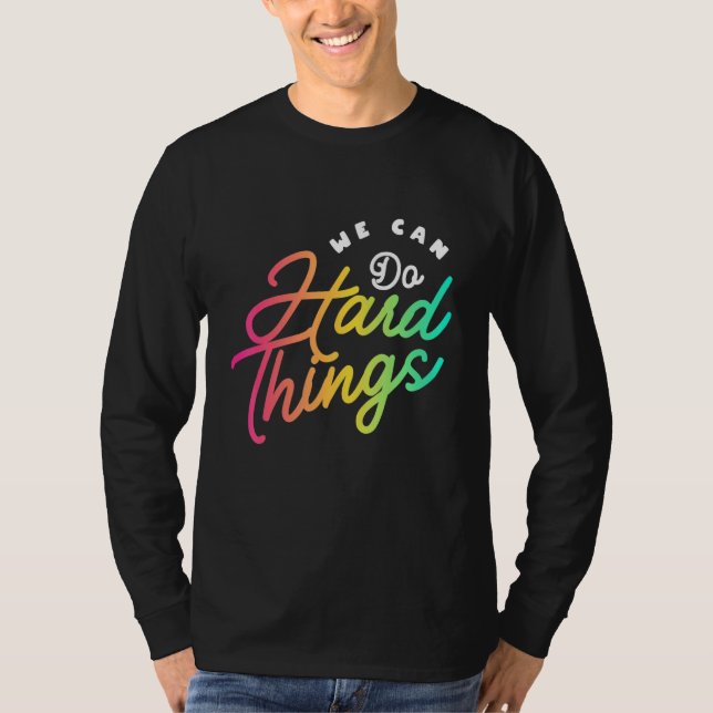 We Can Do Hard Things Teacher Back to School Teach T Shirt (Framsida)