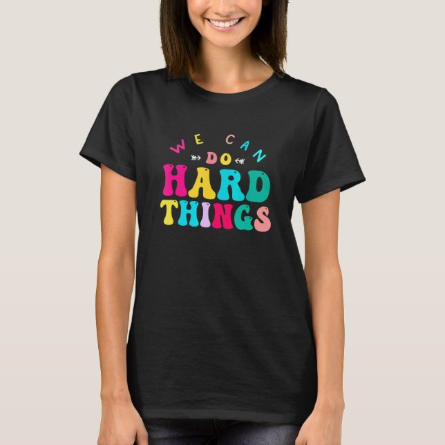 We Can Do Hard Things Teacher Back to School Teach T Shirt (Framsida)