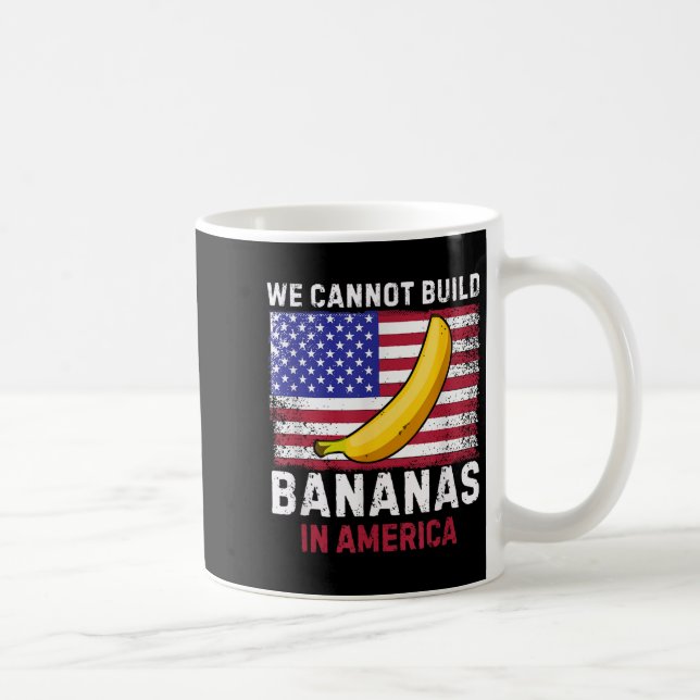 We Cannot Build Bananas In America - Funny  Kaffemugg (Höger)