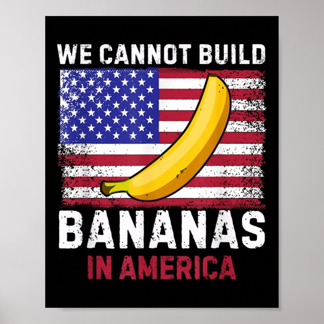 We Cannot Build Bananas In America - Funny  Poster (Framsidan)