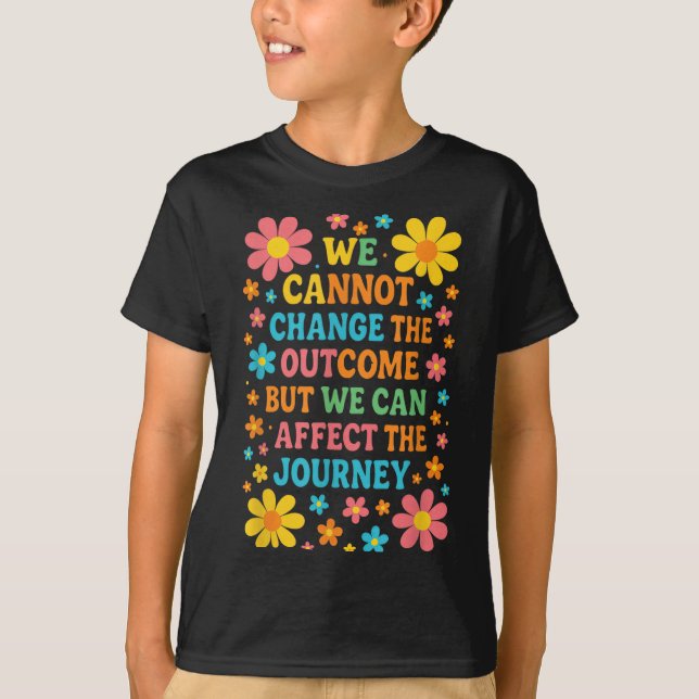 We Cannot Change The Outcome - Hosce Nurse Care  T Shirt (Framsida)