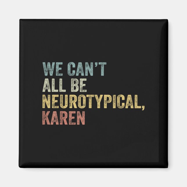 We Can't All Be Neurotycal Karen Autism  Magnet (Framsidan)