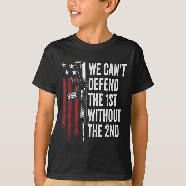 We Can't Defend The 1st Without The 2nd Amendment  T Shirt (Framsida)
