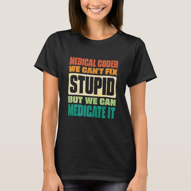 We Can't Fix Stupid But We Can Document It Medical T Shirt (Framsida)