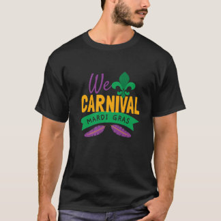 We Carnival Mardi Gras T Shirt